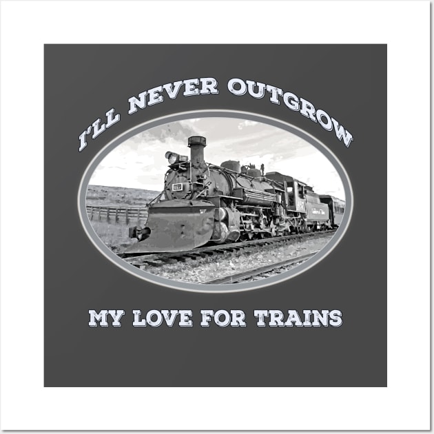 "I'll Never Outgrow my Love for Trains" - vintage, retro steam engine, locomotive, cool old trains Wall Art by jdunster